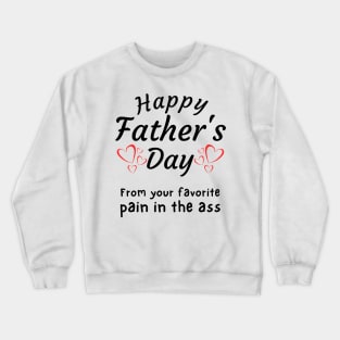 Happy Father's Day from your Favorite Pain in the *ss Crewneck Sweatshirt